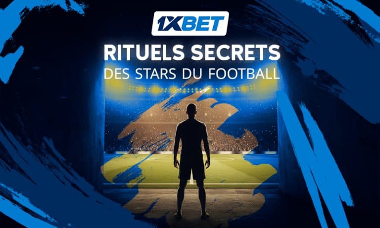 Superstitions et rituels porte-bonheur des grandes stars du football avec 1xBet
